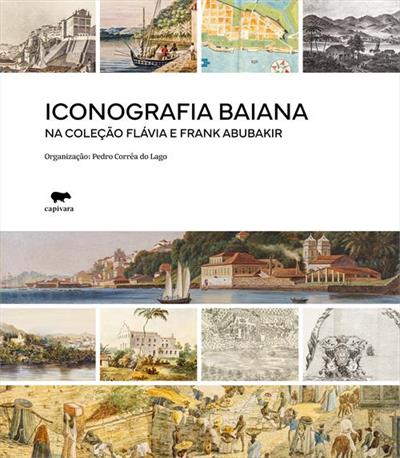 Livro reúne imagens raras da Bahia registradas entre os séculos XVII e XIX